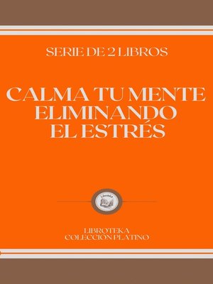 cover image of CALMA TU MENTE ELIMINANDO EL ESTRÉS